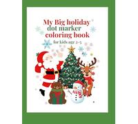 my Big holiday dot marker coloring book for kids 2-5: 60+ Adorable Festive Animal Pages to Spark Creativity, Learning, and Holiday Joy for Littl