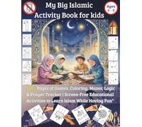 My Big Islamic Activity Book for kids: "120+ Pages of Games, Coloring, Mazes, Logic & Prayer Tracker | Screen-Free Educational Activities to Learn Islam While Having Fun"