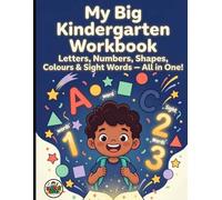 My Big Kindergarten Workbook: Letters, Numbers, Shapes, Colours & Sight Words - All in One!
