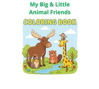 My Big & Little Animal Friends: Coloring Book for Kids: Collection of Cute Outlines with Bears, Lions, Dogs, Cows, and More Fun Creatures. Easy & Relaxing Drawings for Toddlers and Preschoolers.
