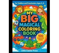 My Big Magical Coloring Book (Ages 3-5): 100 Fun and Easy Coloring Pages with Animals, Cars, Princesses, Dinosaurs, Aliens, Holidays, and More!