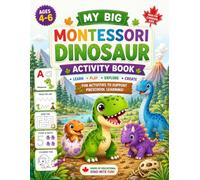 My Big Montessori Dinosaur Activity Book: Fun Screen-Free Learning Activities for Kids Ages 4-6 - Mazes, Coloring, Counting, Alphabet and Logic Games