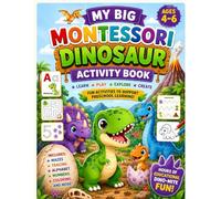 My Big Montessori Dinosaur Activity Book: Fun Screen-Free Learning Activities for Kids Ages 4-6 - Mazes, Coloring, Counting, Alphabet and Logic Games