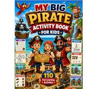 My Big Pirate Activity Book for Kids: Over 110 Fun Learning Activities Including Colouring Pages, Mazes, Hidden Objects, Dot-to-Dot, Matching Games, ... Logic Challenges and More | Ages 4-8