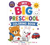 My Big Preschool Coloring Book: Color, Learn and Have Fun! Alphabet, Numbers, Animals, Shapes, Vehicles and More for Kids Ages 3-5