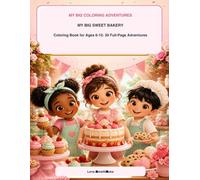 My Big Sweet Bakery: Coloring Book for Ages 6-10: 30 Full-Page Adventures