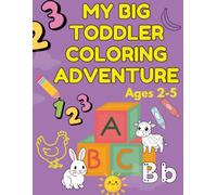 My Big Toddler Coloring Adventure: An Early Learning Activity Book with Over 80 Fun Tracing and Coloring Pages to Practice Letters, Counting, and Fine Motor Skills| Ages 2-5