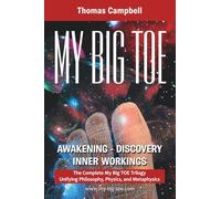 My Big TOE: Awakening Discovery Inner Workings: The Complete My Big TOE Trilogy Unifying Philosophy, Physics and Metaphysics: A Trilogy Unifying ... Awakening, Discovery, Inner Workings