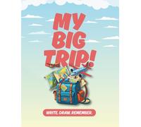 My Big Trip!: A fun and creative travel journal for kids aged 6-10 to write, draw and remember every amazing moment