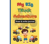 My Big Truck Adventure: Draw and Write Journal for Kids Ages 4-8