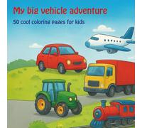 My big vehicle adventure: 50 cool coloring pages with cars, trucks, and more for kids