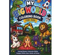 My Big World Coloring Book for Kids: 70 Fun and Easy Coloring Pages Featuring Dinosaurs, Construction Vehicles, Emergency Vehicles, Space, Animals, and Fantasy