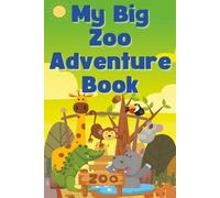 My Big Zoo Adventure Book: For Kids up to seniors.: Explore the Wild Side of Learning with 100+ Roaring Good Activities and Coloring Pages
