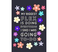 My biggest FLEX is doing EVERYTHING I said I was going TO-DO: Funny girly gift notebook journal for Friends and Family