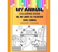 My Bilingual Animal Coloring Book - Mil mio libro da colorare sugli animali: English / Italiano