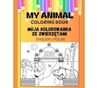 My Bilingual Animal Coloring Book / Moja Dwujęzyczna Kolorowanka ze Zwierzętami: English / Polski