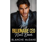 My Billionaire CEO Next Door: An Enemies to Lovers, Opposites Attract Romance