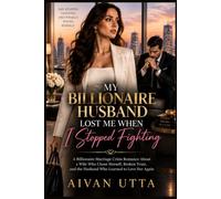MY BILLIONAIRE HUSBAND LOST ME WHEN I STOPPED FIGHTING: A Billionaire Marriage Crisis Romance About a Wife Who Chose Herself, Broken Trust, and the Husband Who Learned to Love Her Again