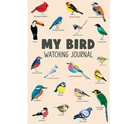 My Bird Watching Journal: A Birdwatching Log Book for Birders & Bird Watchers (Gift Idea for Kids, Teens and Adults)