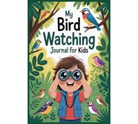 My Bird Watching Journal for Kids: Fun Nature Logbook to Track Bird Sightings and Drawings