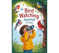 My Bird Watching Journal for Kids: Fun Nature Logbook to Track Bird Sightings and Drawings