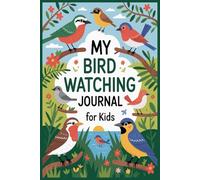 My Bird Watching Journal for Kids: Fun Nature Logbook to Track Bird Sightings and Drawings