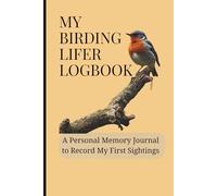 My Birding Lifer Logbook: A Personal Memory Journal to Record My First Sightings