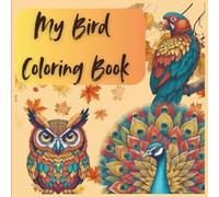 My Birds Coloring Book: Bird Coloring Book for Beginners to Experts - Relax, Create, and Discover Nature!