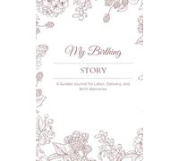 My Birth Story: A Guided Journal for Labor, Delivery, and Birth Memories