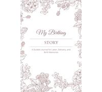 My Birth Story: A Guided Journal for Labor, Delivery, and Birth Memories