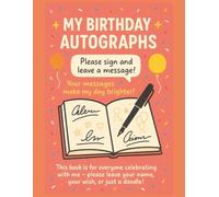 MY BIRTHDAY AUTOGRAPHS: This book is for everyone celebrating with me-Please leave your name, your wish or just a doodle