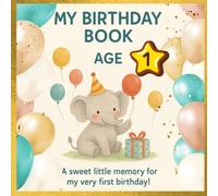 My Birthday Book - Age 1: A sweet little memory for my very first birthday!