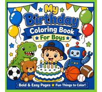 My Birthday Coloring Book for Boys: Bold & Easy Pages Fun Things to Color