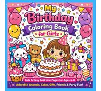 My Birthday Coloring Book for Girls: Cute and Easy Bold Line Pages for Ages 4-8 Adorable Animals, Cakes, Friends and Party Fun