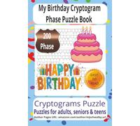 My Birthday Cryptogram Phase Puzzle Book: Crack 200 Birthday-Themed Secret Messages with Easy-to-Read Large Print • 6 x 9 Inches • Relaxing Brain ... Teens, Holidays, Travel, and Leisure Time.