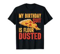 My Birthday Suit is Farina Dusted Pizza Compleanno Maglietta