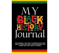 My Black History Journal: Document and Preserve Your Family’s Legacy for Future Generations