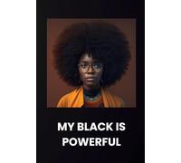 My Black is Powerful Notebook - Black Women Notebook Blank - Afrocentric Journals for Her: 120 Lined Pages at 6 x 9 Inches
