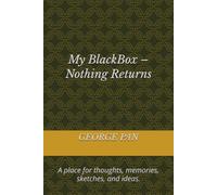 My BlackBox - Nothing Returns: A place for thoughts, memories, sketches, and ideas.