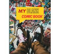 My Blank Comic Book: Create Your Own Comics and Graphic Novels: 120 Pages of 6-Panel Action Layouts for Aspiring Artists and Storytellers | Large 8.5 x 11 Sketchbook for Kids, Teens, and Adults