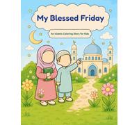 My Blessed Friday: An Islamic Coloring Story for Kids Ages 3-8