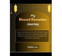 My Blessed Ramadan Journey: Interactive Islamic Journal for Children - Daily Prayer Tracker, Quran Reflections, Good Deeds Log, Kindness Challenges, ... to Deepen Your Connection with Allah.