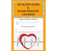 My Blood Sugar and Blood Pressure Log Book: designed to make daily tracking simple, organized, and stress-free/ 6x9 inches/ easy to read print/18 months' worth of tracking