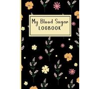 My Blood Sugar Logbook: Daily Blood Glucose Tracking Journal| Four-Time Tracking: Before & After Breakfast, Lunch, Dinner, and Bedtime