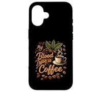 My Blood Type is Coffee Funny Caffeine Lover Design Custodia per iPhone 16