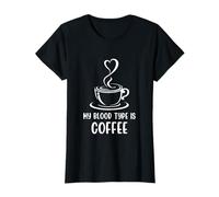 My Blood Type Is Coffee Funny Sarcastic Saying Coffee Lovers Maglietta
