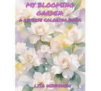 MY BLOOMING GARDEN: A REVERSE COLORING BOOK