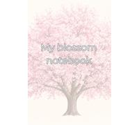 My blossom notebook: A beautiful place for thoughts to bloom