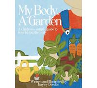 My Body, A Garden: A children's simple guide to nourishing the body.