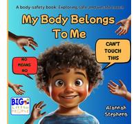 MY BODY BELONGS TO ME: CAN'T TOUCH THIS: NO MEANS NO: A safety book for children: Exploring safe and unsafe touch